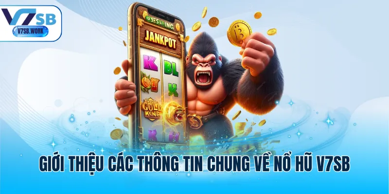 Giới thiệu các thông tin chung về nổ hũ V7SB