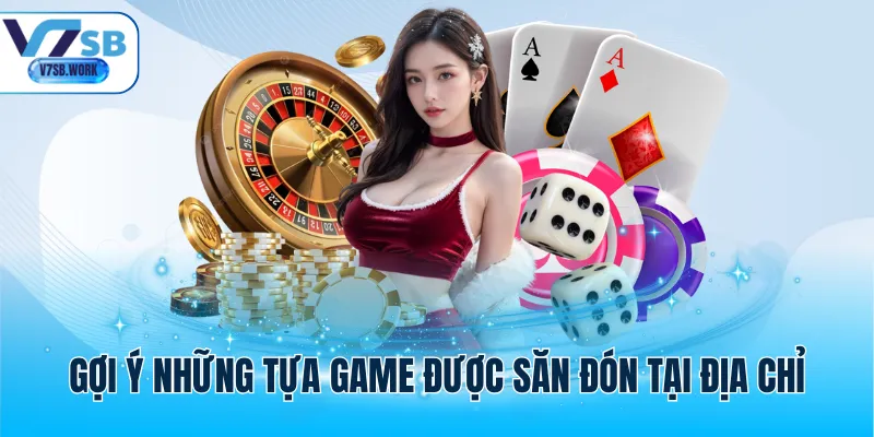 Gợi ý những tựa game được săn đón tại địa chỉ
