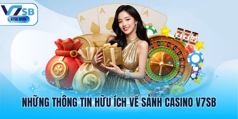 Những thông tin hữu ích về sảnh casino V7SB