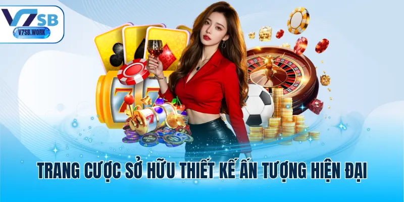 Trang cược sở hữu thiết kế ấn tượng hiện đại